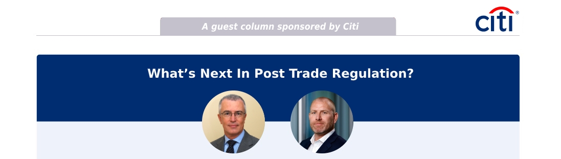 Sponsored - Citi Bank - Whats Next In Post Trade Regulation